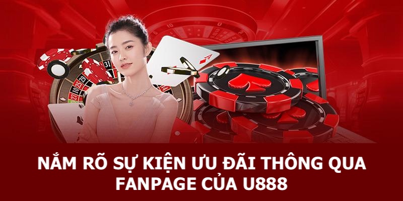 Nắm rõ chương trình khuyến mãi thông qua Fanpage của U888