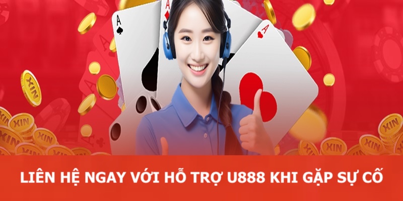 Người chơi hãy liên hệ ngay với nhà cái U888 khi gặp sự cố